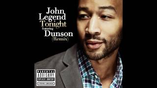 John Legend ft. Dunson - Tonight (Best You Ever Had) (Remix) [Audio]