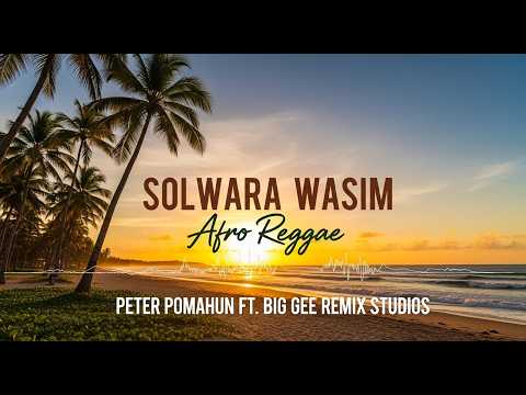 🔥🔥 Solwara Wasim – Afro Reggae | Peter Pomahun ft Big Gee Remix Studios