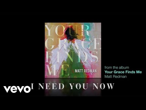 Matt Redman - I Need You Now (Lyrics And Chords)