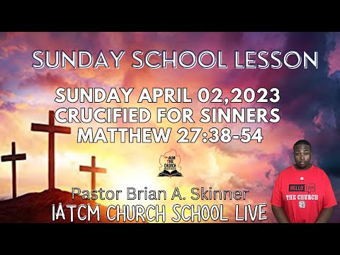 Sunday School UGP April 2, 2023 Crucified For Sinners Matthew 27:38-54