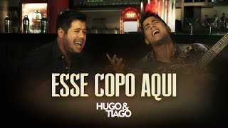 Hugo & Tiago - Esse Copo Aqui (Clipe Oficial)