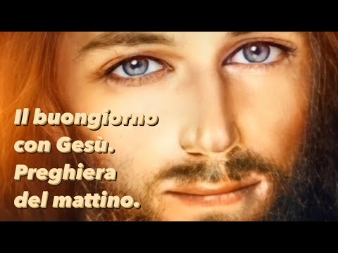Il buongiorno con Gesù.  Preghiera del mattino.