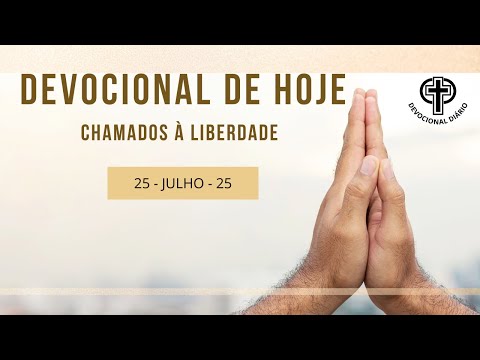 Devocional de Hoje - 25 - 07 - 25 - Chamados à Liberdade
