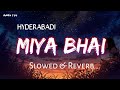Miya Bhai - HYDERABADI (Slowed Ñ Reverb)