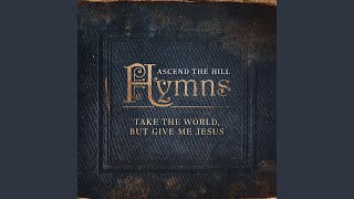 Take The World, But Give Me Jesus