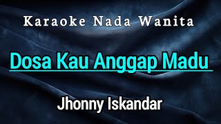 Download lagu DOSA KAU ANGGAP MADU - Karaoke Nada Wanita Jhonny Iskandar  mp3