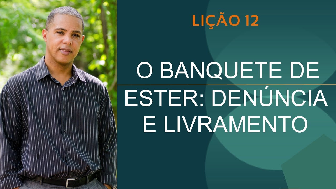LIÇÃO 12 - O BANQUETE DE ESTER_ DENÚNCIA E LIVRAMENTO