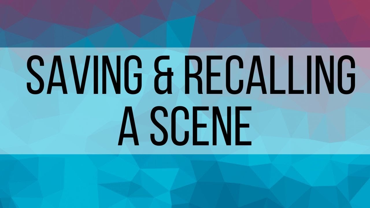 4. Saving and Recalling a Scene