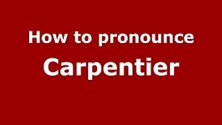 How to pronounce Carpentier