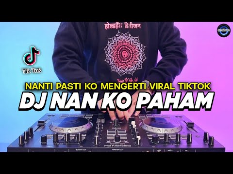 DJ NAN KO PAHAM - NANTI PASTI KO MENGERTI REMIX FULL BASS VIRAL TIKTOK TERBARU 2025