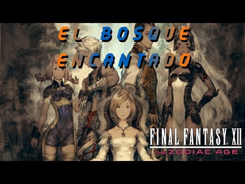 FINAL FANTASY XII THE ZODIAC AGE PARTE 40 GUIA COMPLETA PS4 EL BOSQUE ENCANTADO