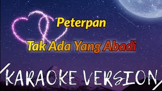 Download lagu Peterpan - Tak Ada Yang Abadi Karaoke mp3