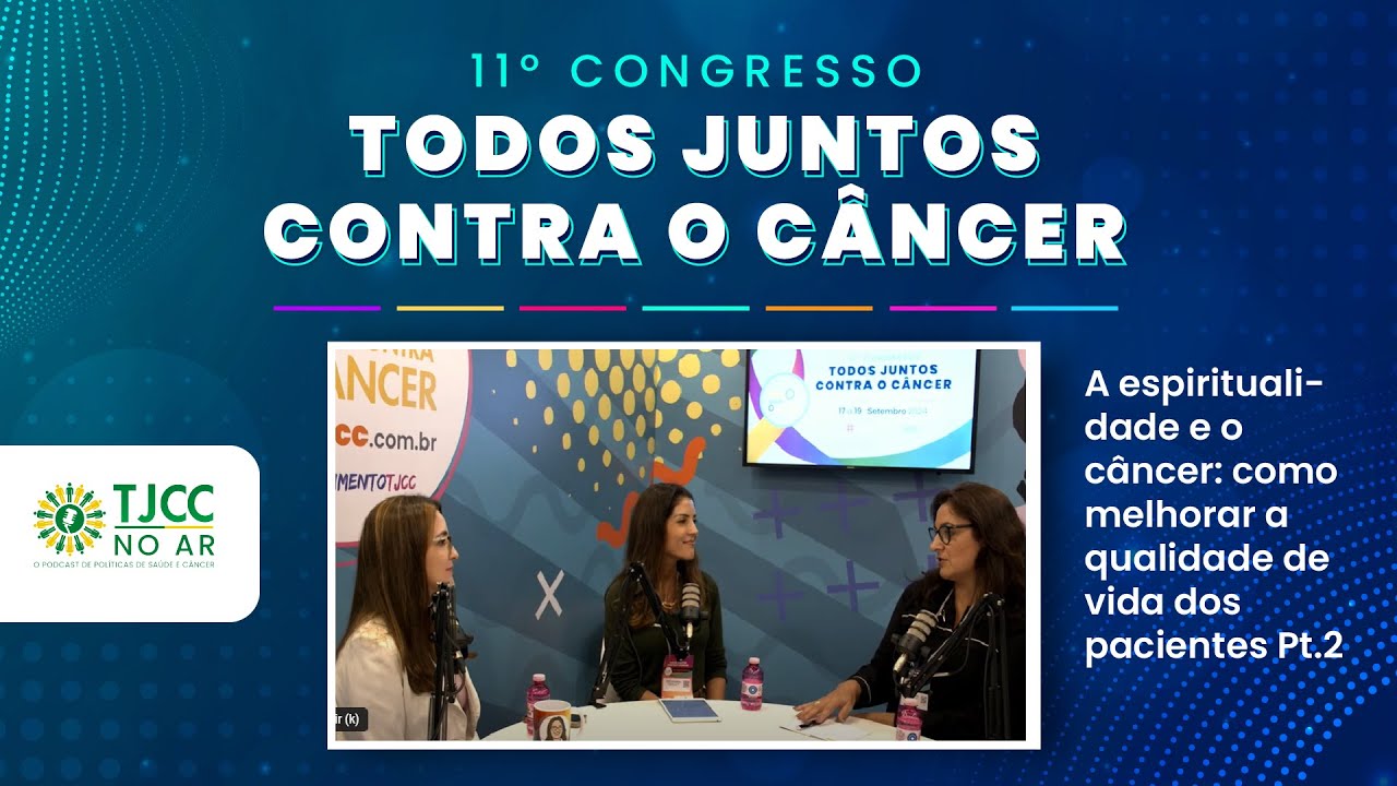 TJCC NO AR: A espiritualidade e o câncer: como melhorar a qualidade de vida dos pacientes Pt.2