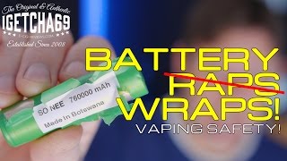 Battery Wraps / Raps? - Vaping Safety!
