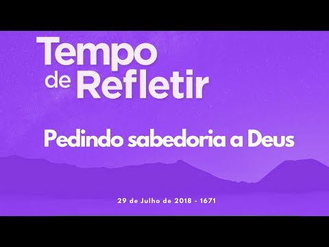 Tempo de Refletir 1671 - Pedindo sabedoria a Deus