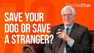 Fireside Chat Ep. 78 - Save Your Dog or Save a Stranger?