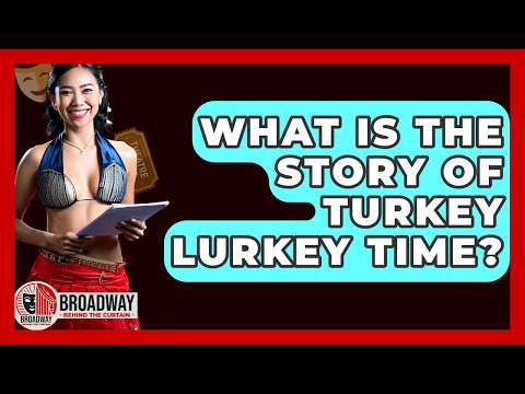 What Is The Story Of Turkey Lurkey Time? - Broadway Behind The Curtain