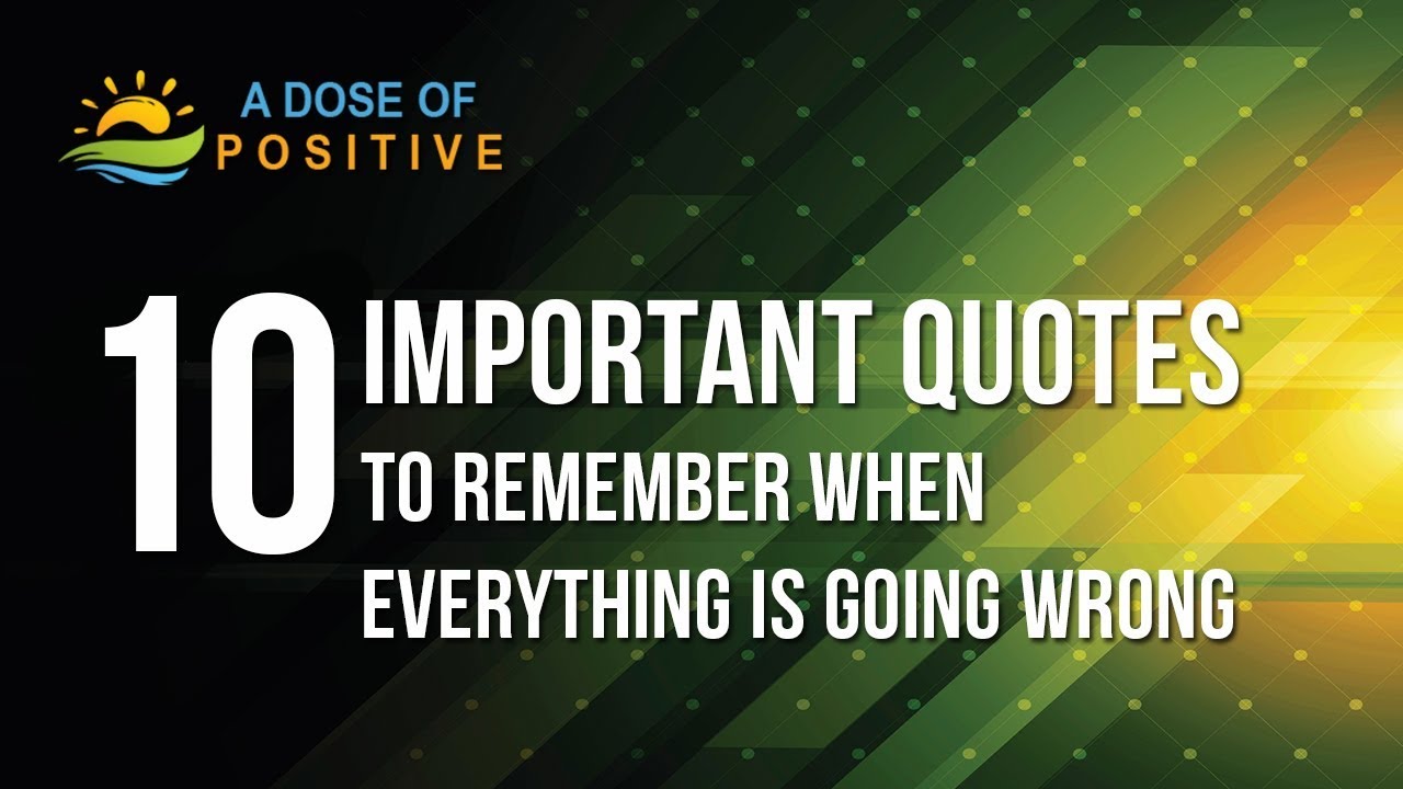 10 Important Quotes To Remember When Everything Is Going Wrong
