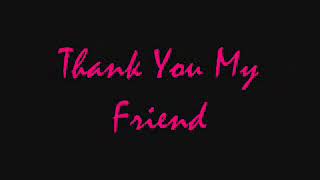 Thank You My Friend (Lyrics)