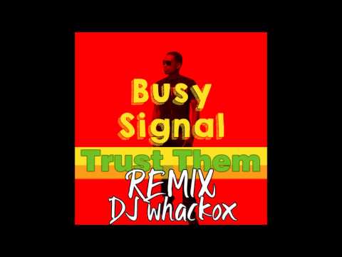 Busy Signal - Trust Them Remix [DJ whackox]
