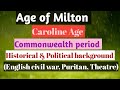 The Age of Milton, Caroline Age , Commonwealth Period (Historical & Political background )