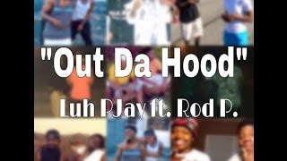 &quot;Out Da Hood&quot;- Lil PJay ft. Rod P.