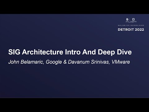 SIG Architecture Intro And Deep Dive - John Belamaric, Google & Davanum Srinivas, AWS