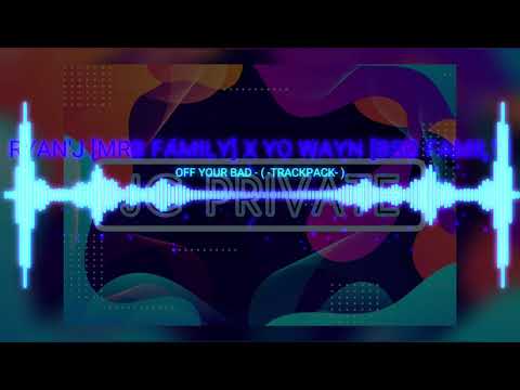 OFF YOUR BAD - Ryan'j[MRB] x Yo Wayn[BSG] (TrackPack)