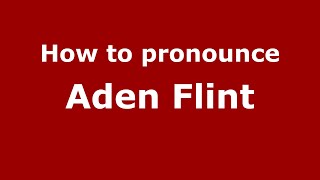 How to pronounce Aden Flint