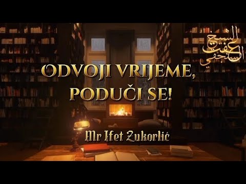 ODVOJI VRIJEME, PODUČI SE! • Šejh Mr Ifet Zukorlić