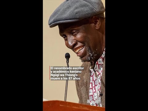 Muere a los 87 años el escritor keniano Ngugi Wa Thiong'o, gigante de las letras africanas