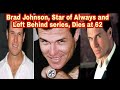 Brad Johnson, Star of Always and Left Behind series, Dies at 62