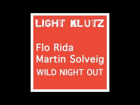 Flo Rida - Wild Ones + Martin Solveig - The Night Out MASHUP by LIght Klutz - WILD NIGHT OUT