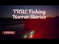 4 Very Scary TRUE Fishing Horror Stories #TrueHorrorStories #FishingHorror