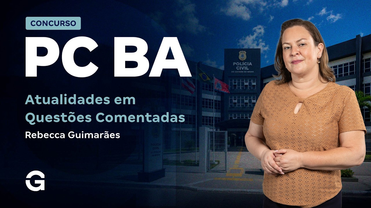 Concurso Polícia Civil BA: Atualidades em Questões Comentadas com Rebecca Guimarães
