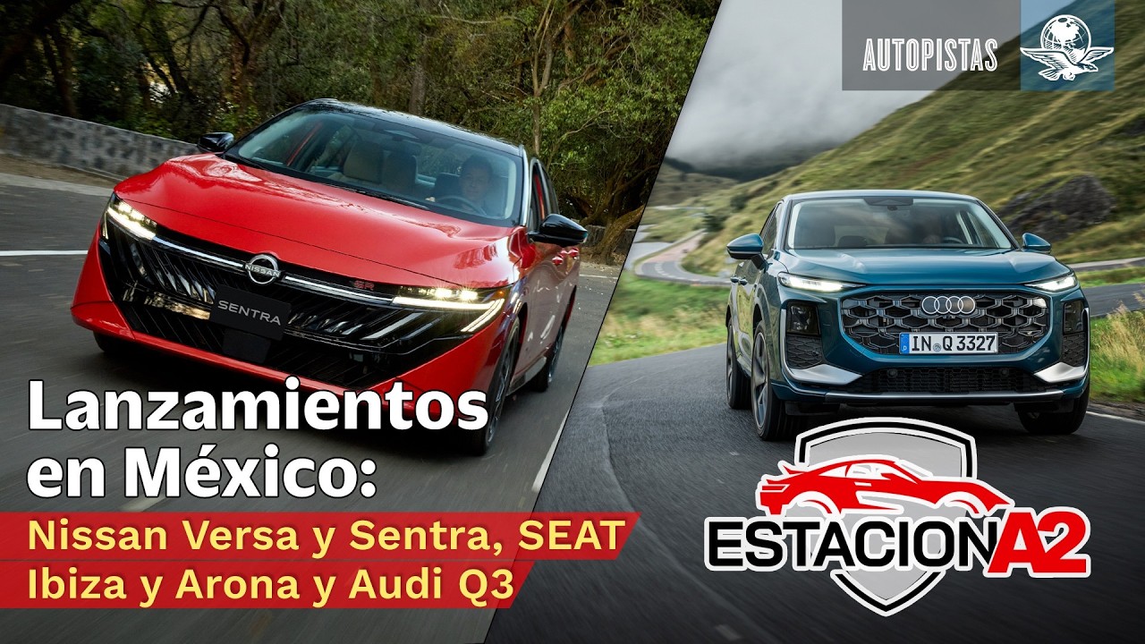 Lanzamientos en México: Nissan Verda y Sentra, SEAT Ibiza y Arona y Audi Q3. // EstacionA2