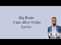Big Brain - I am Alive Today (Lyrics + Traduction)