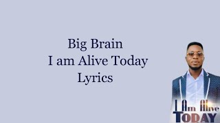 Big Brain - I am Alive Today (Lyrics + Traduction)
