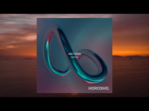 AQUO & Vancoo - Perpetual | HOROSHO.