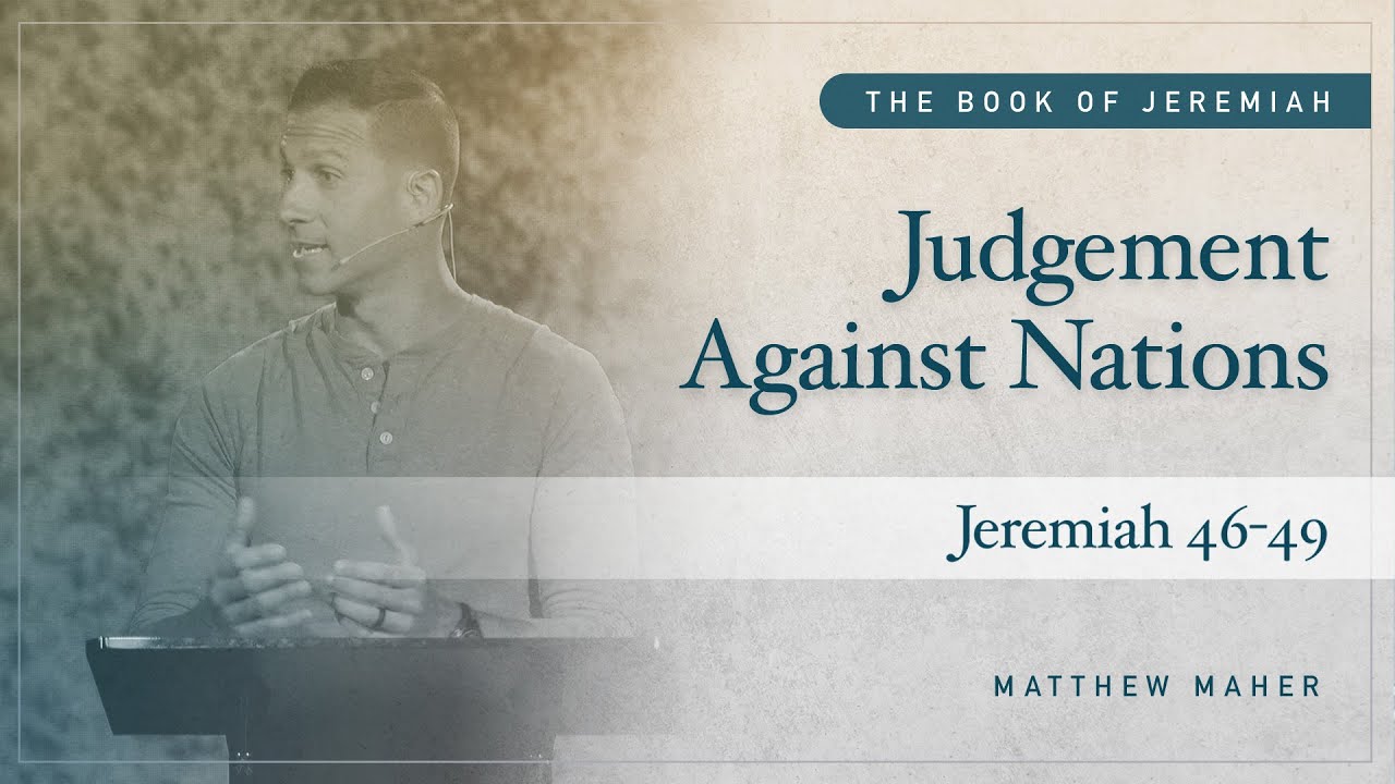 Judgment Against Nations: The Sword of the Lord (Jeremiah 46-49) | Matthew Maher