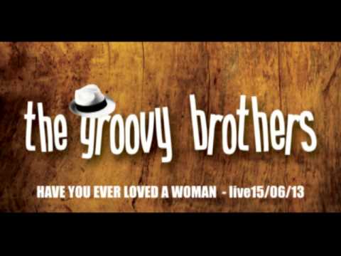 THE GROOVY BROTHERS - HAVE YOU EVER LOVED A WOMAN live 15/06/13