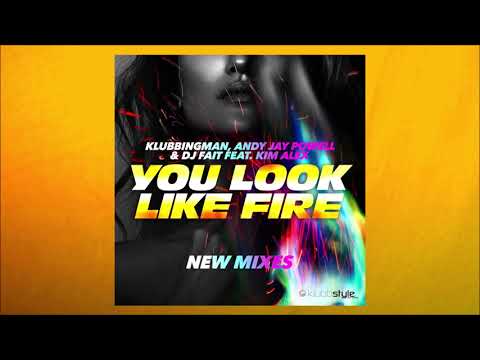 Klubbingman, Andy Jay Powell, DJ Fait, Kim Alex - You look like Fire (DJ Fait Edit)