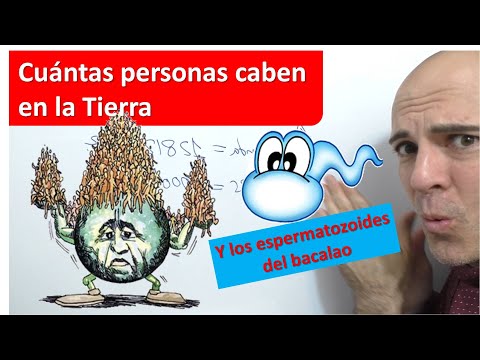 CUÁNTAS PERSONAS CABEN EN LA TIERRA y los espermatozoides del bacalao. Cálculos aritméticos