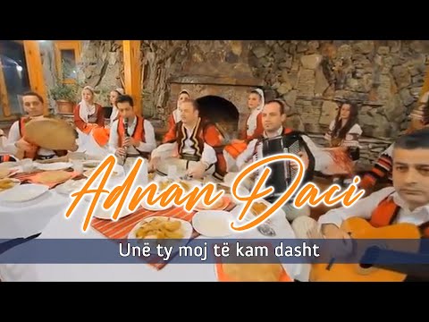 Adnan Daci - Unë ty moj te kam dasht