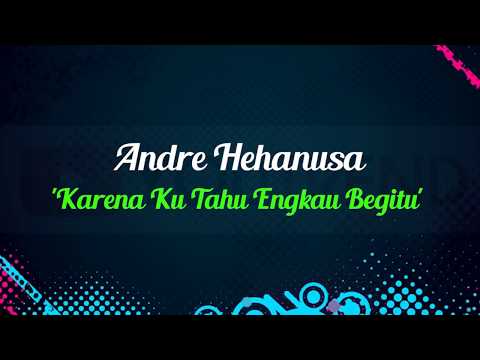 Andre Hehanusa - Karena Ku Tahu Engkau Begitu Video Lirik