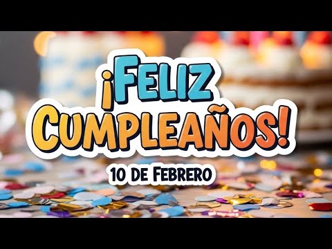 ✨ Happy Birthday February 10, 2026 | A cycle of fulfillment | Happy Birthday Today