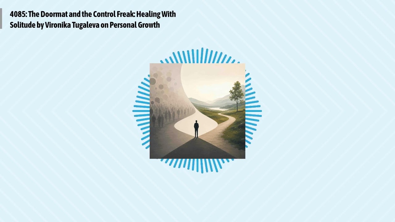 4085: The Doormat and the Control Freak: Healing With Solitude by Vironika Tugaleva on Personal...