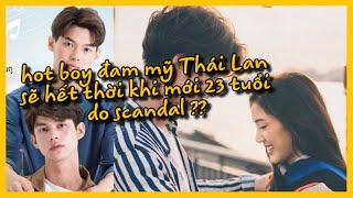 Hotboy đam mỹ Bright Vachirawit hết thời ở tuổi 23 sau scandal vạ miệng của bạn gái ? | MRAIN Phim