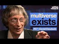 The Multiverse is REAL - David Deutsch