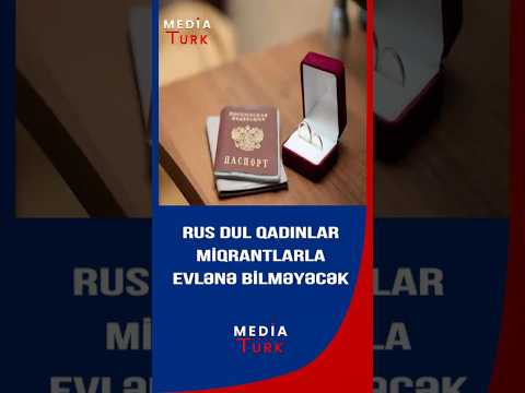 Rusiyalı dul qadınlar miqrantlarla evlənə bilməyəcək - Qanunlar dəyişdi - Media Türk TV #shortvideo